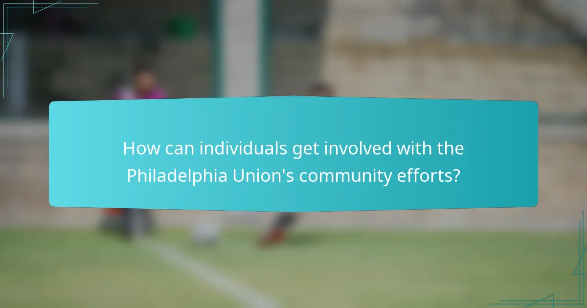 How can individuals get involved with the Philadelphia Union's community efforts?