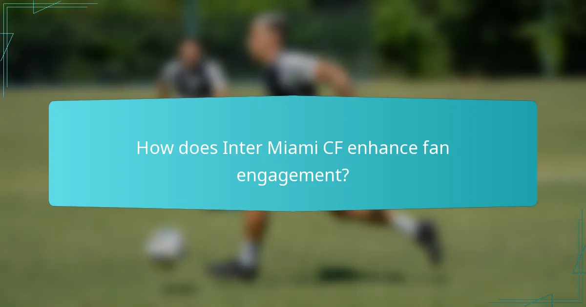 How does Inter Miami CF enhance fan engagement?