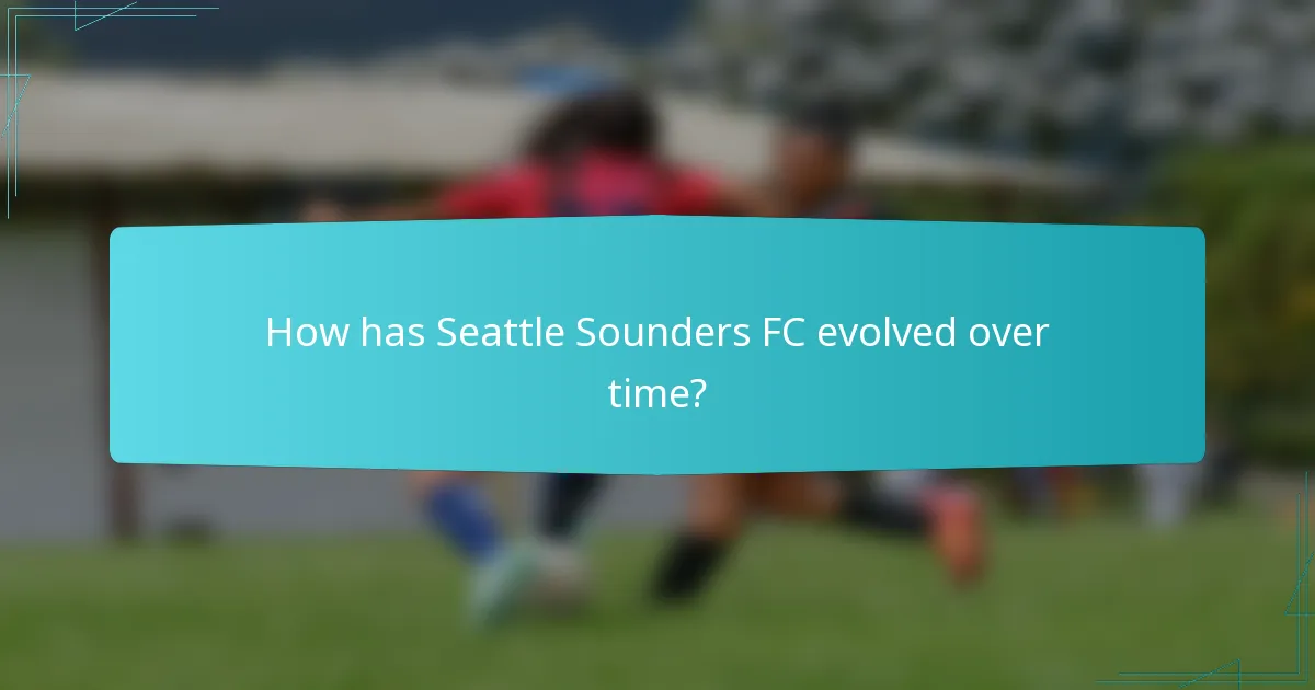 How has Seattle Sounders FC evolved over time?