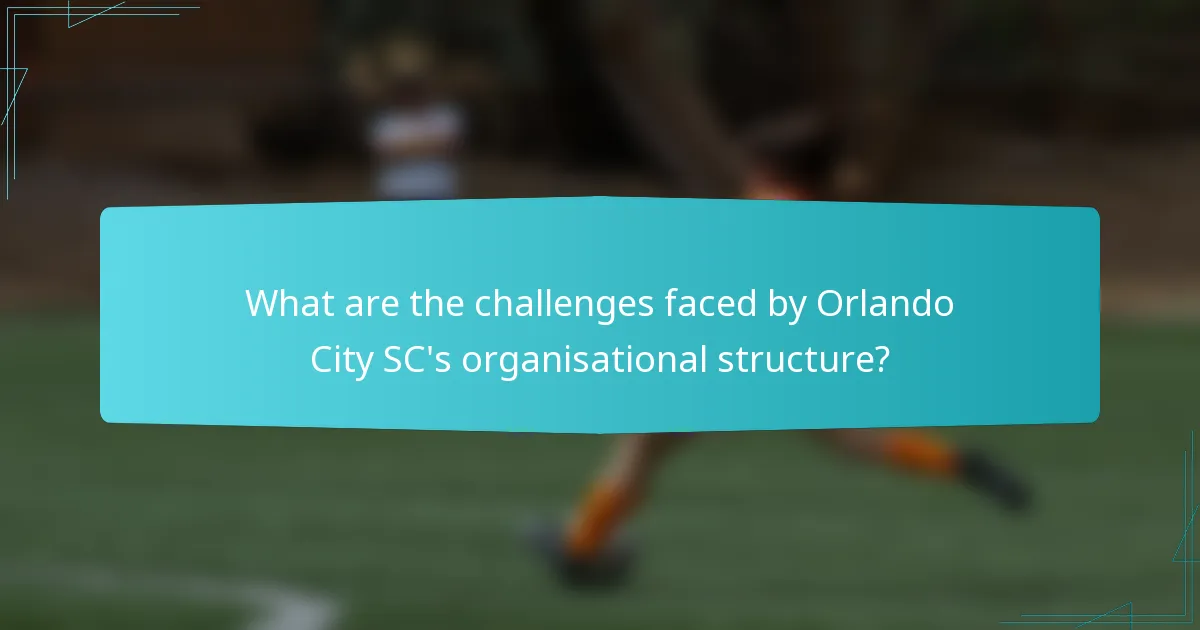 What are the challenges faced by Orlando City SC's organisational structure?