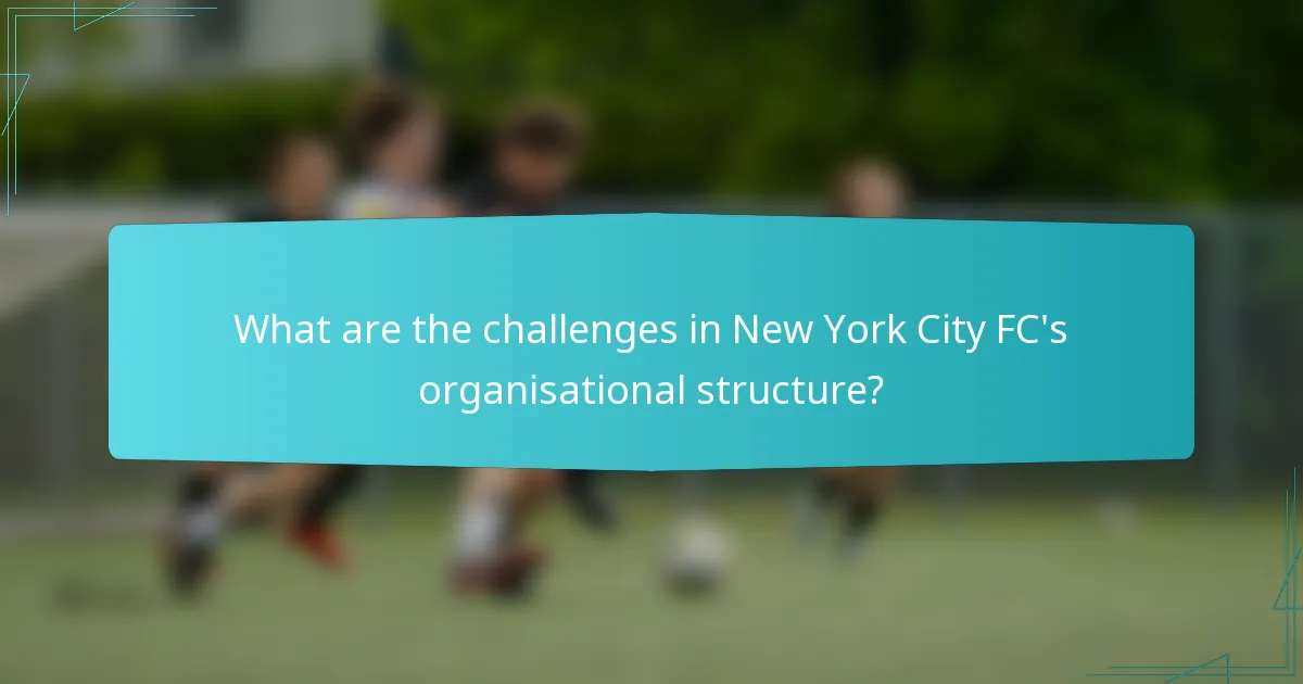 What are the challenges in New York City FC's organisational structure?