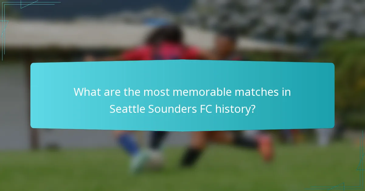 What are the most memorable matches in Seattle Sounders FC history?