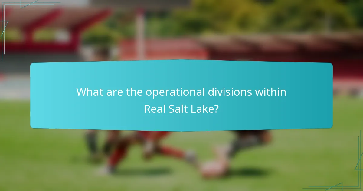 What are the operational divisions within Real Salt Lake?