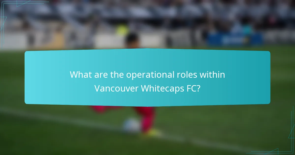 What are the operational roles within Vancouver Whitecaps FC?