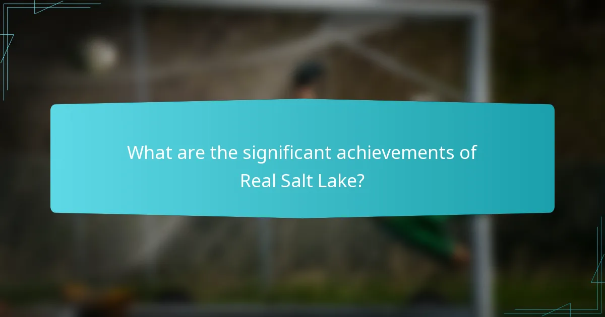 What are the significant achievements of Real Salt Lake?