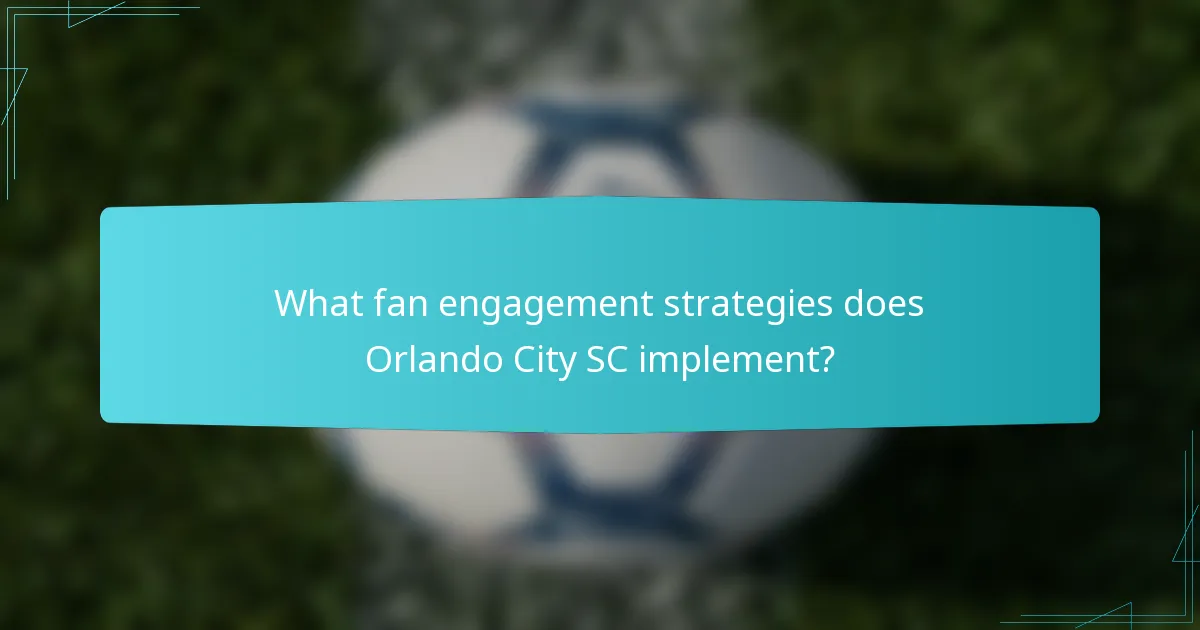What fan engagement strategies does Orlando City SC implement?