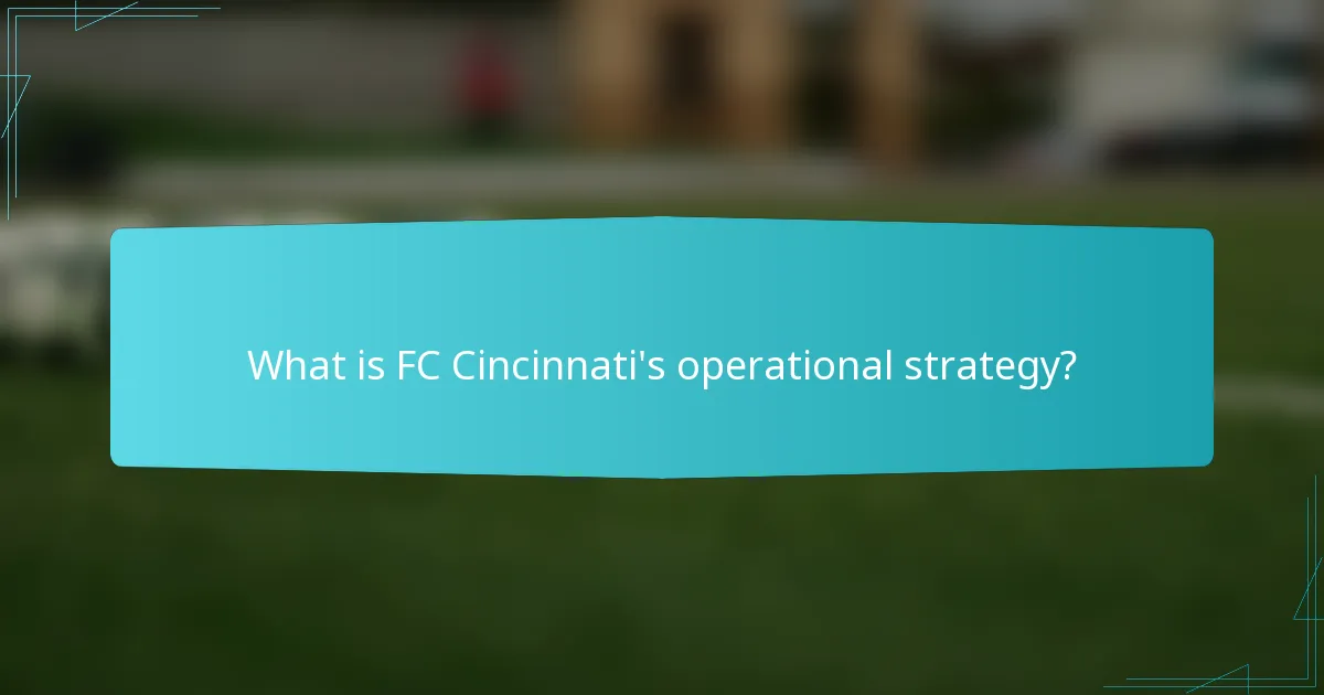What is FC Cincinnati's operational strategy?