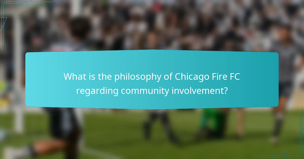 What is the philosophy of Chicago Fire FC regarding community involvement?