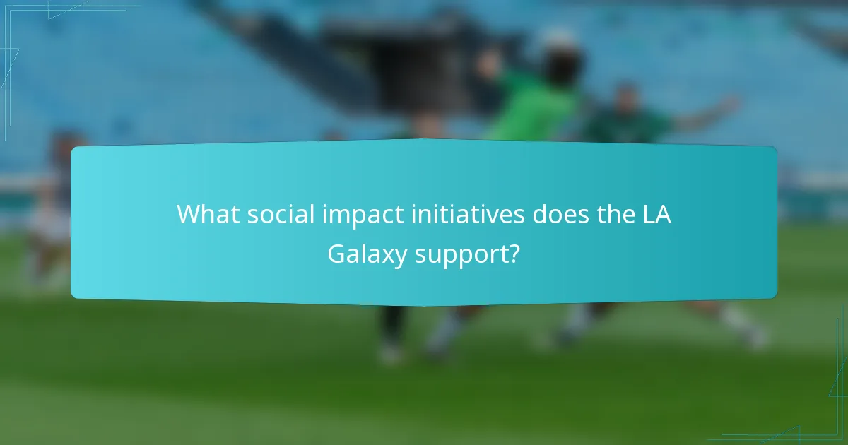 What social impact initiatives does the LA Galaxy support?