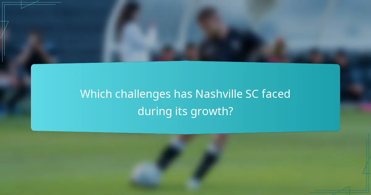 Which challenges has Nashville SC faced during its growth?