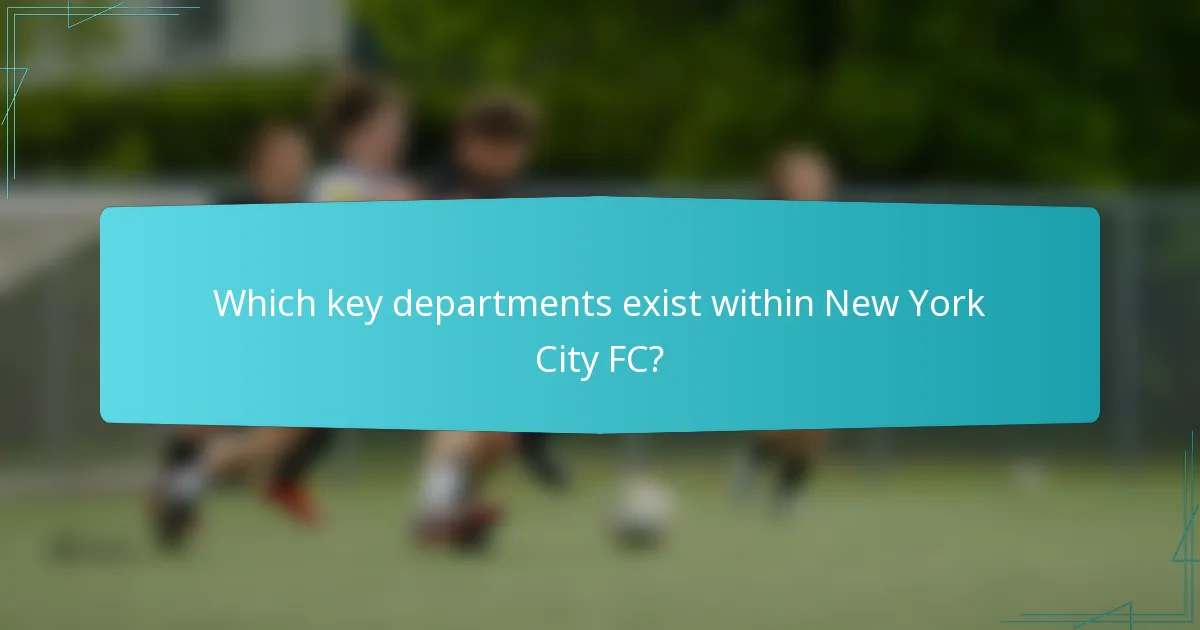 Which key departments exist within New York City FC?