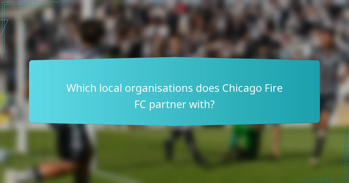 Which local organisations does Chicago Fire FC partner with?