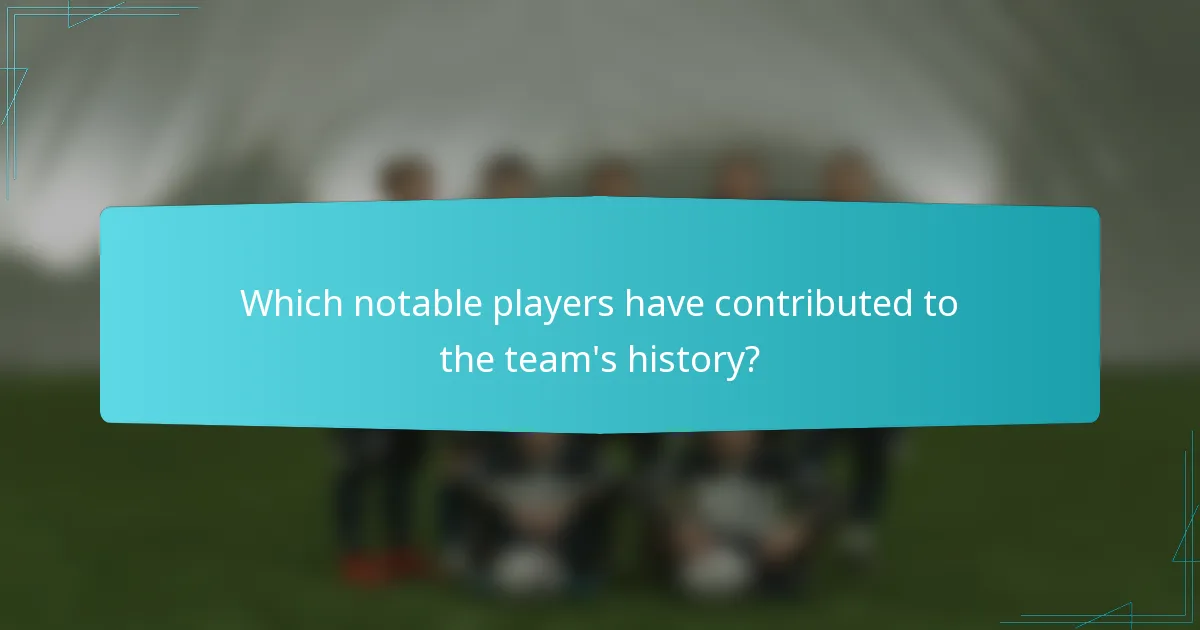 Which notable players have contributed to the team's history?