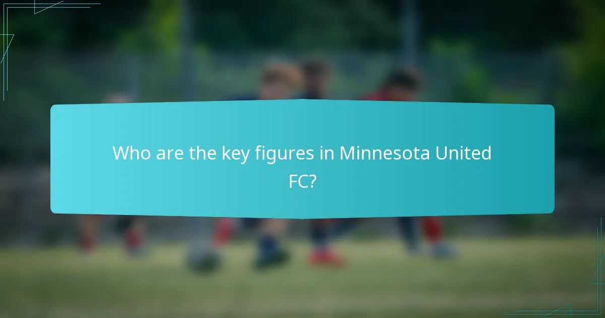 Who are the key figures in Minnesota United FC?