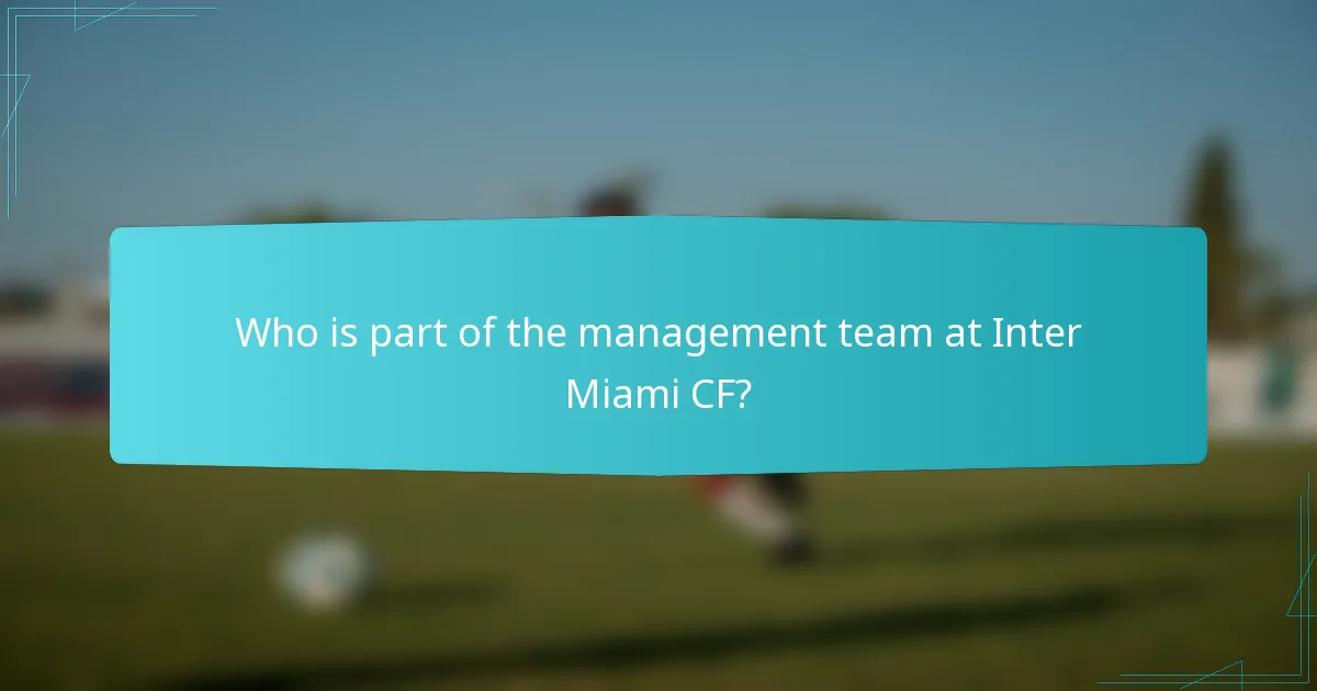 Who is part of the management team at Inter Miami CF?